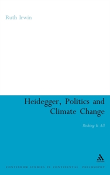 Heidegger, Politics and Climate Change : Risking it All, Hardback Book Heidegger, Politics and Climate Change : Risking it All, Hardback Book