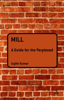 Mill: A Guide for the Perplexed, Hardback Book Mill: A Guide for the Perplexed, Hardback Book