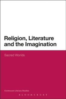 Religion, Literature and the Imagination : Sacred Worlds, Hardback Book Religion, Literature and the Imagination : Sacred Worlds, Hardback Book