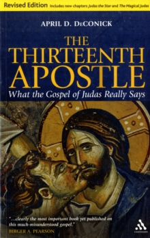 The Thirteenth Apostle : What the Gospel of Judas Really Says, Paperback / softback Book The Thirteenth Apostle : What the Gospel of Judas Really Says, Paperback / softback Book