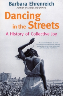 Dancing In The Streets : A History Of Collective Joy