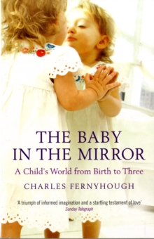 The Baby In The Mirror : A Child's World From Birth To Three