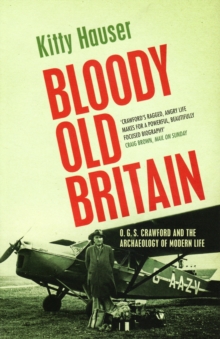 Bloody Old Britain : O.G.S. Crawford and the Archaeology of Modern Life, Paperback Book Bloody Old Britain : O.G.S. Crawford and the Archaeology of Modern Life, Paperback Book