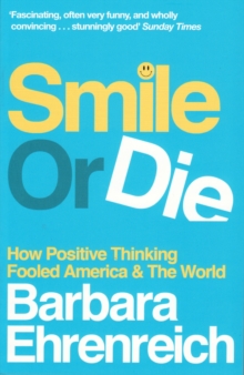 Smile or Die : How Positive Thinking Fooled America and the World, Paperback Book Smile or Die : How Positive Thinking Fooled America and the World, Paperback Book