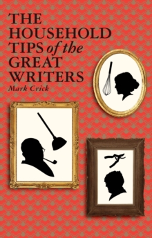 The Household Tips of the Great Writers, Hardback Book The Household Tips of the Great Writers, Hardback Book