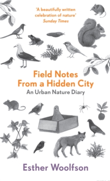Field Notes From a Hidden City : An Urban Nature Diary, Paperback Book Field Notes From a Hidden City : An Urban Nature Diary, Paperback Book