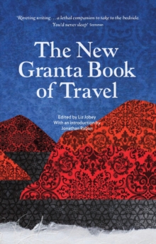 The New Granta Book of Travel, Paperback Book The New Granta Book of Travel, Paperback Book