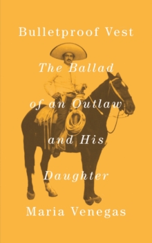 Bulletproof Vest : The Ballad of an Outlaw and His Daughter, Hardback Book Bulletproof Vest : The Ballad of an Outlaw and His Daughter, Hardback Book
