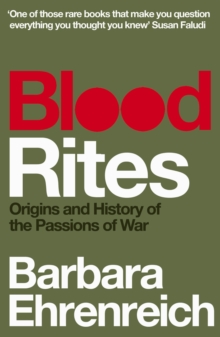 Blood Rites : Origins And History Of The Passions Of War