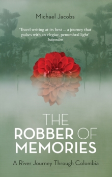 The Robber of Memories : A River Journey Through Colombia, Paperback Book The Robber of Memories : A River Journey Through Colombia, Paperback Book