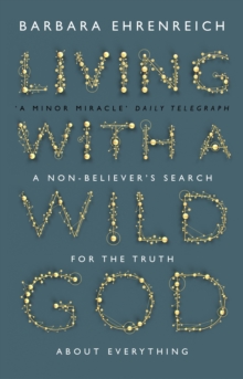 Living with a Wild God : A Non-Believer's Search for the Truth About Everything, Paperback Book Living with a Wild God : A Non-Believer's Search for the Truth About Everything, Paperback Book