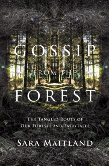 Gossip from the Forest : A Search for the Hidden Roots of Our Fairytales, Hardback Book Gossip from the Forest : A Search for the Hidden Roots of Our Fairytales, Hardback Book