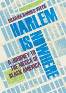 Harlem is Nowhere : A Journey to the Mecca of Black America, EPUB eBook Harlem is Nowhere : A Journey to the Mecca of Black America, EPUB eBook