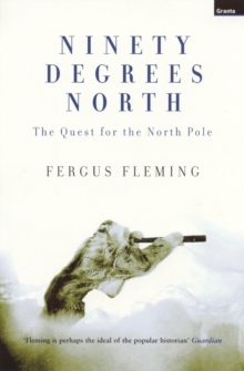 Ninety Degrees North : The Quest For The North Pole