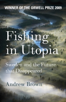 Fishing In Utopia : Sweden And The Future That Disappeared, EPUB eBook Fishing In Utopia : Sweden And The Future That Disappeared, EPUB eBook