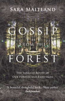 Gossip from the Forest : The Tangled Roots of Our Forests and Fairytales