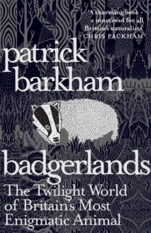 Badgerlands : The Twilight World of Britain's Most Enigmatic Animal