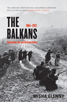 The Balkans : 1804 - 2012: Nationalism, War and the Great Powers, Paperback Book The Balkans : 1804 - 2012: Nationalism, War and the Great Powers, Paperback Book