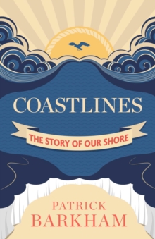 Coastlines : The Story of Our Shore, Hardback Book Coastlines : The Story of Our Shore, Hardback Book