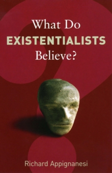 What Do Existentialists Believe?