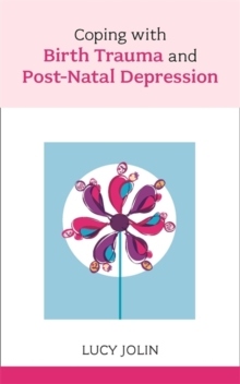 Coping with Birth Trauma and Postnatal Depression, Paperback Book Coping with Birth Trauma and Postnatal Depression, Paperback Book