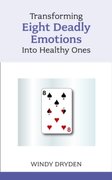 Transforming Eight Deadly Emotions into Healthy Ones, Paperback / softback Book Transforming Eight Deadly Emotions into Healthy Ones, Paperback / softback Book