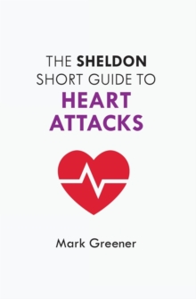 The Sheldon Short Guide to Heart Attacks, Paperback / softback Book The Sheldon Short Guide to Heart Attacks, Paperback / softback Book