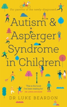 Autism and Asperger Syndrome in Childhood : For parents and carers of the newly diagnosed