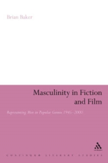 Masculinity in Fiction and Film : Representing Men in Popular Genres, 1945-2000