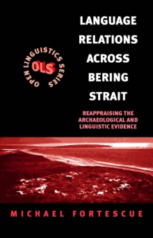 Language Relations Across The Bering Strait : Reappraising the Archaeological and Linguistic Evidence