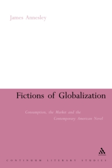 Fictions of Globalization : Consumption, the Market and the Contemporary American Novel