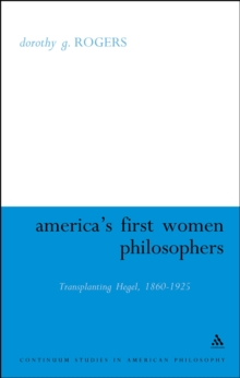 America's First Women Philosophers : Transplanting Hegel, 1860-1925