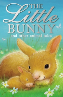 The Little Bunny and other animal tales, Paperback / softback Book The Little Bunny and other animal tales, Paperback / softback Book