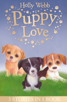 Puppy Love : Lucy the Poorly Puppy, Jess the Lonely Puppy, Ellie the Homesick Puppy