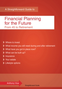 A Straightforward Guide To Financial Planning For The Future : From 45 to Retirement