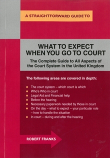 What To Expect When You Go To Court: Revised Edition : A Straightforward Guide, Paperback Book What To Expect When You Go To Court: Revised Edition : A Straightforward Guide, Paperback Book
