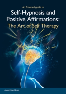 Self-hypnosis And Positive Affirmations : The Art of Self Therapy, Paperback / softback Book Self-hypnosis And Positive Affirmations : The Art of Self Therapy, Paperback / softback Book