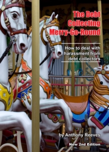 The Debt Collecting Merry-go-round : How to Deal With Harassment from Debt Collectors