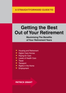Getting the Best Out of Your Retirement : Maximising the Benefits of Your Retirement Years, Paperback Book Getting the Best Out of Your Retirement : Maximising the Benefits of Your Retirement Years, Paperback Book