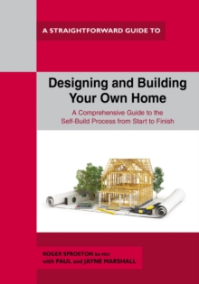 Designing And Building Your Own Home : A Straightforward Guide, Paperback / softback Book Designing And Building Your Own Home : A Straightforward Guide, Paperback / softback Book