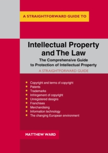 A Straightforward Guide To Intellectual Property And The Law, Paperback / softback Book A Straightforward Guide To Intellectual Property And The Law, Paperback / softback Book