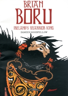 Brian Boru : Ireland's Warrior King, Paperback / softback Book Brian Boru : Ireland's Warrior King, Paperback / softback Book