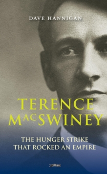 Terence MacSwiney : The Hunger Strike that Rocked an Empire