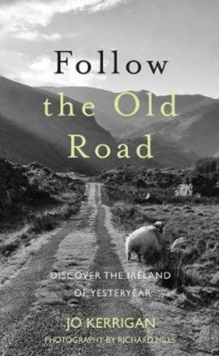 Follow the Old Road : Discover the Ireland of Yesteryear, Hardback Book Follow the Old Road : Discover the Ireland of Yesteryear, Hardback Book