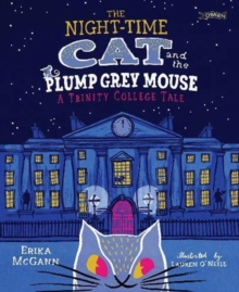 The Night-time Cat and the Plump, Grey Mouse : A Trinity College Tale