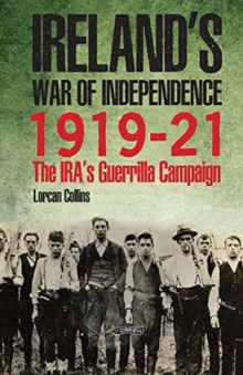 O'Brien Press Ltd Ireland's War Of Independence 1919-21 , The Ira's Guerrilla Campaign