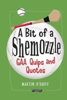A 'A Bit Of A Shemozzle' : GAA Quips & Quotes, Hardback Book A 'A Bit Of A Shemozzle' : GAA Quips & Quotes, Hardback Book