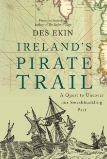 Ireland's Pirate Trail : A Quest to Uncover Our Swashbuckling Past, Paperback Book Ireland's Pirate Trail : A Quest to Uncover Our Swashbuckling Past, Paperback Book