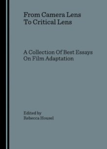 From Camera Lens To Critical Lens : A Collection Of Best Essays On Film Adaptation