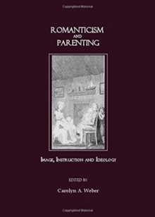 Romanticism and Parenting : Image, Instruction and Ideology